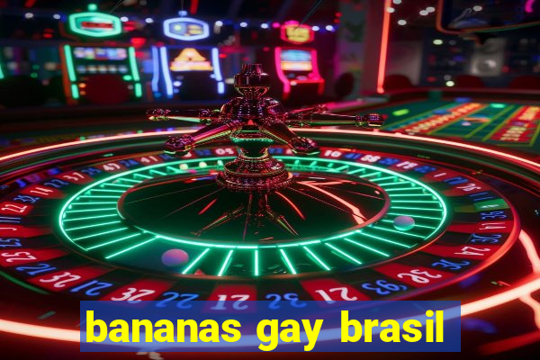 bananas gay brasil